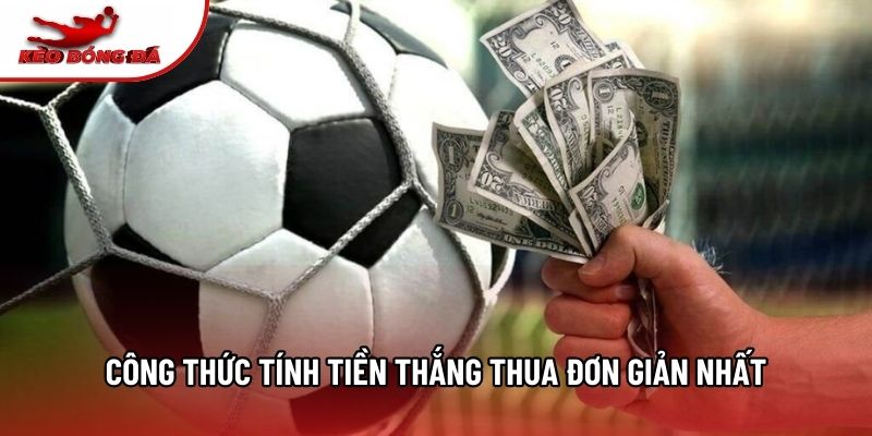 Công thức tính tiền thắng thua đơn giản nhất Công thức tính tiền thắng thua đơn giản nhất