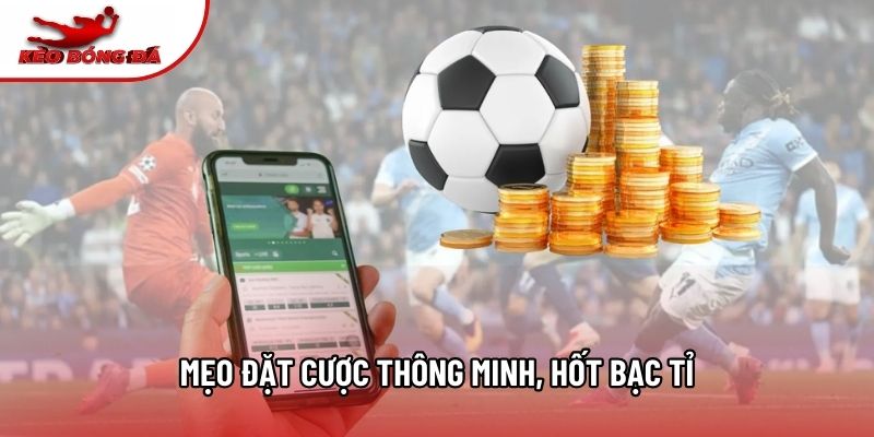 Mẹo đặt cược thông minh, hốt bạc tỉ Mẹo đặt cược thông minh, hốt bạc tỉ